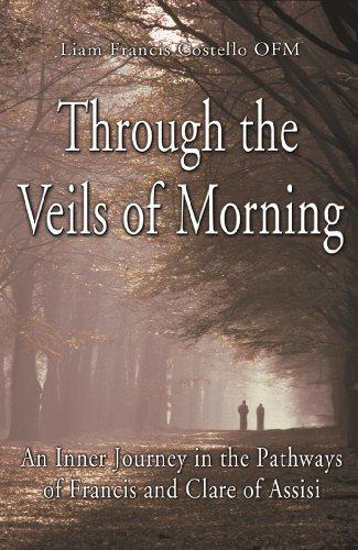 Picture of Through the Veils of Morning : An Inner Journey in the Pathways of Francis and Clare of Assisi by Liam Francis Costello OFM