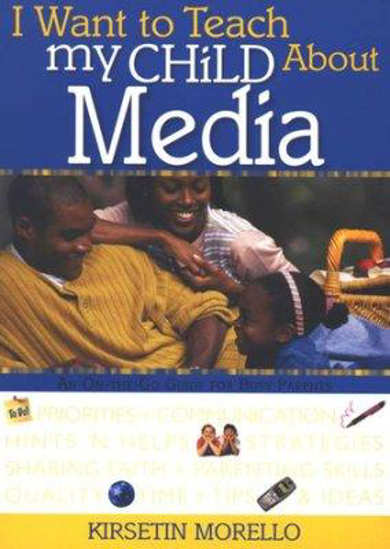 Picture of I Want to Teach My Child About Media by Kirsetin Morello