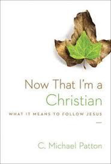 Picture of Now That I'm a Christian: What It Means to Follow Jesus by Michael Patton