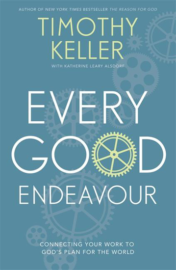 Picture of Every Good Endeavour: Connecting Your Work to God's Plan for the World by Timothy Keller