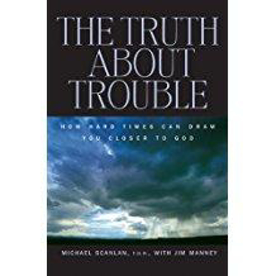 Picture of Truth About Trouble: How Hard Times Can Draw You Closer to God by Michael Scanlan and Jim Manney