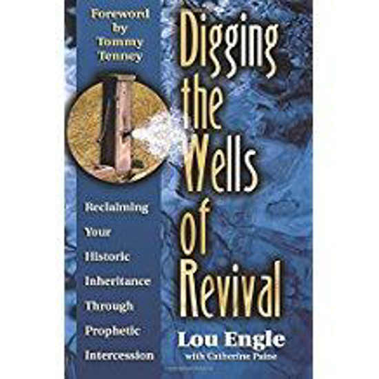 Picture of Digging the Wells of Revival: Reclaiming Your Historic Inheritance Through Prophetic Intercession by Lou Engle