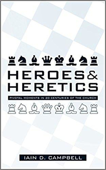 Picture of Heroes and Heretics: Pivotal Moments in 20 Centuries of the Church by Iain Campbell