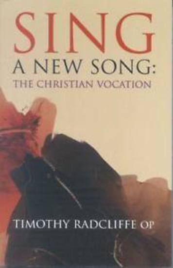Picture of Sing a New Song : The Christian Vocation by Timothy Radcliffe OP