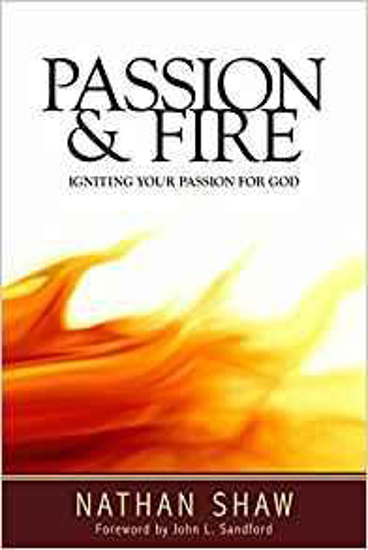 Picture of Passion and Fire: Igniting Your Passion for God by Nathan Shaw