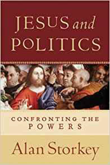 Picture of Jesus and Politics: Confronting the Powers by Alan Storkey