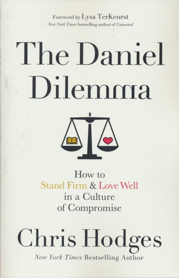 Picture of Daniel Dilemma: How to Stand Firm & Love Well in a Culture of Compromise by Chris Hodges