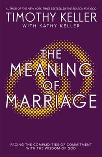 Picture of Meaning of Marriage : Facing the Complexities of Marriage with the Wisdom of God by Timothy Keller