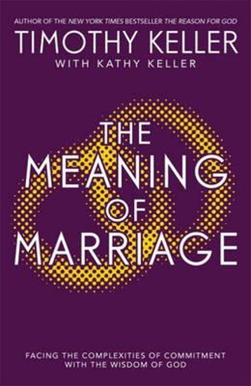 Picture of Meaning of Marriage : Facing the Complexities of Marriage with the Wisdom of God by Timothy Keller