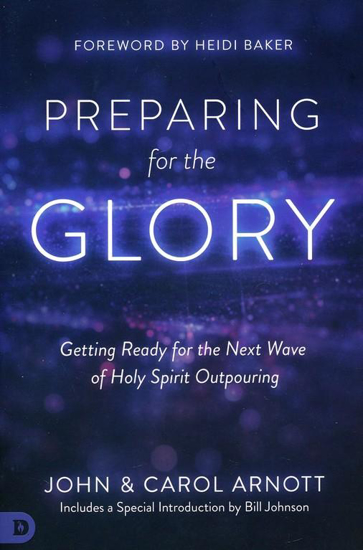 Picture of Preparing for the Glory: Getting Ready for the Next Wave of Holy Spirit Outpouring by John & Carol Arnott