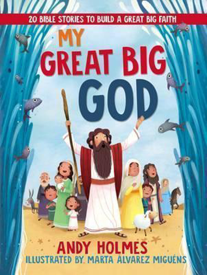 Picture of My Great Big God Hardcover by Andy Holmes 20 Bible Stories to Build a Great Faith