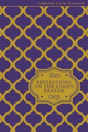 Picture of Timeless Faith Classics - Reflections on the Lord's Prayer Hardcover