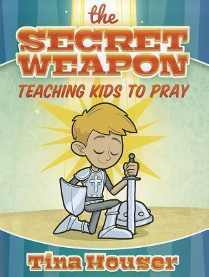 Picture of Tina Houser - The Secret Weapon Teaching Kids to Pray Paperback
