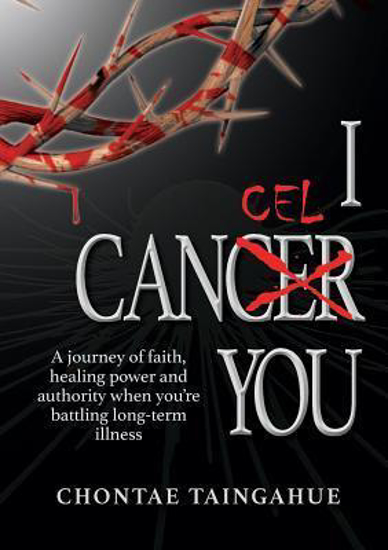 Picture of I Cancel You : A journey of faith, healing power and authority when you're battling long-term illness by Chontae Taingahue