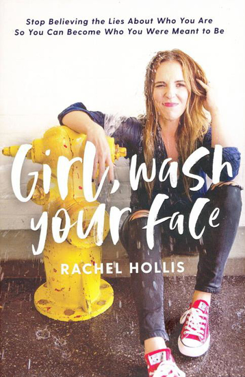 Picture of Girl, Wash Your Face: Stop Believing the Lies About Who You Are so You Can Become Who You Were Meant to Be by Rachel Hollis