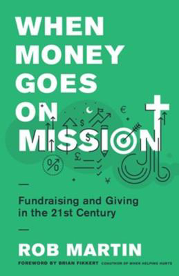 Picture of When Money Goes on Mission: Fundraising and Giving in the 21st Century by Rob Martin
