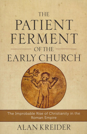 Picture of Patient Ferment of the Early Church: The Improbable Rise of Christianity in the Roman Empire by Alan Kreider