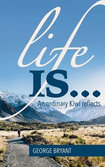 Picture of Life IS...An ordinary Kiwi reflects by George Bryant