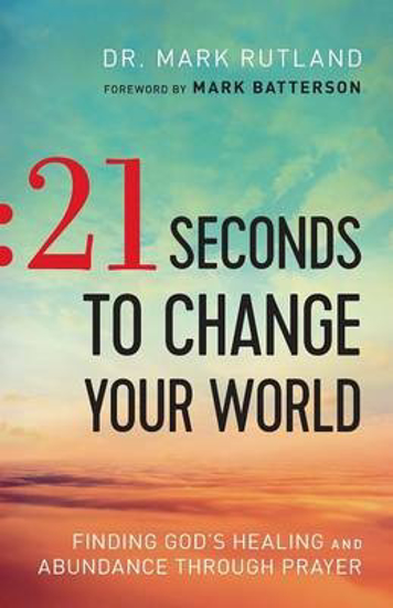Picture of 21 Seconds To Change Your World by Dr. Mark Rutland