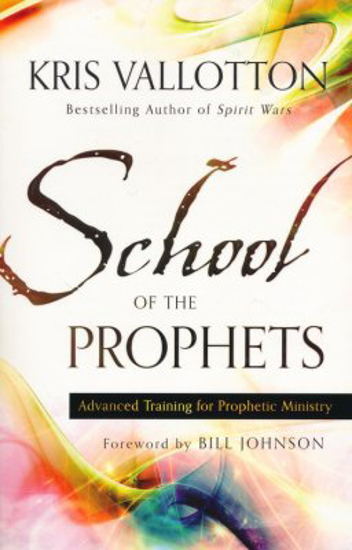 Picture of School of the Prophets: Advanced Training for Prophetic Ministry by Kris Vallotton