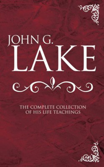 Picture of John G. Lake: The Complete Collection of His Life Teachings