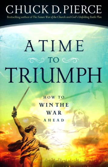 Picture of A Time To Triumph: How To Win The War Ahead by Chuck D. Pierce