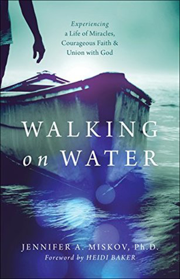 Picture of Walking on Water: Experiencing a Life Miracles, Courageous Faith and Union with God by Jennifer A. Miskov