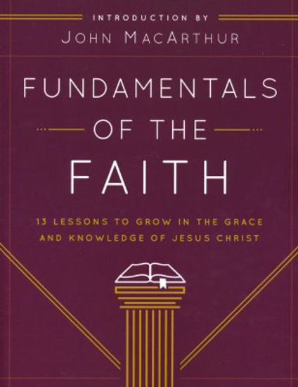Picture of Fundamentals of the Faith: 13 Lessons to Grow in the Grace & Knowledge of Jesus Christ by John MacArthur