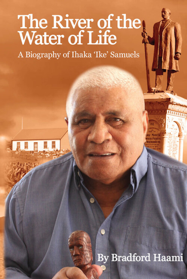 Picture of River of the Water of Life: A Biography of Ihaka 'Ike' Samuels by Bradford Haami