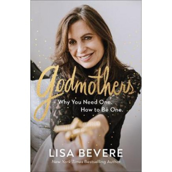 Picture of Godmothers: Why You Need One. How to Be One by Lisa Bevere