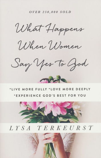 Picture of What Happens When Women Say Yes to God by Lysa TerKeurst