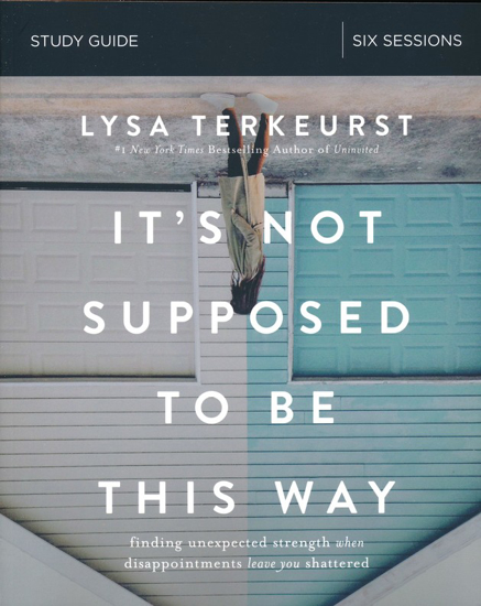 Picture of It's Not Supposed to Be This Way: Study Guide by Lysa TerKeurst