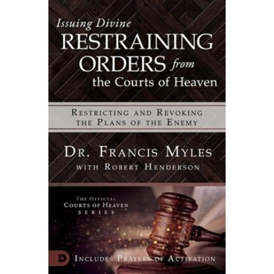 Picture of Issuing Divine Restraining Orders from Courts of Heaven by Francis Myles, with Robert Henderson