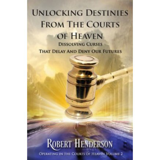 Picture of Unlocking Destinies From The Courts of Heaven by Robert Henderson