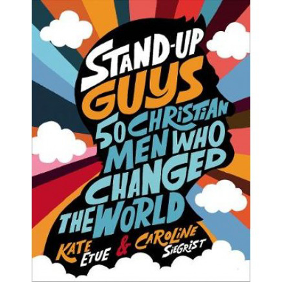 Picture of Stand-Up Guys: 50 Christian Men Who Changed the World by Kate Etue & Caroline Siegrist
