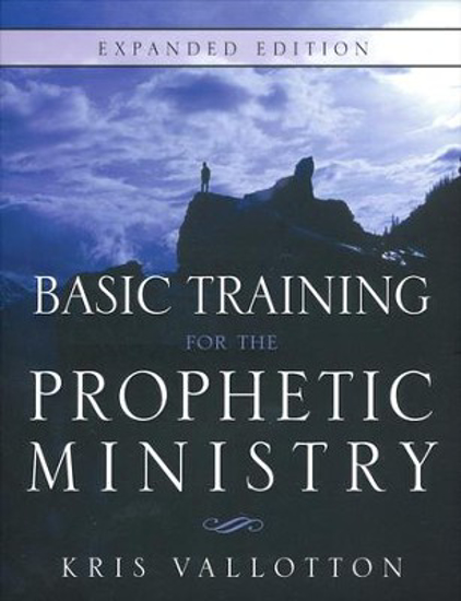 Picture of Basic Training for the Prophetic Ministry, Expanded Edition by Kris Vallotton