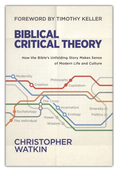 Picture of Biblical Critical Theory By: Christopher Watkin