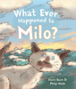 Picture of Whatever Happened To Milo by Claire Bunt, Illustrated by Philip Webb