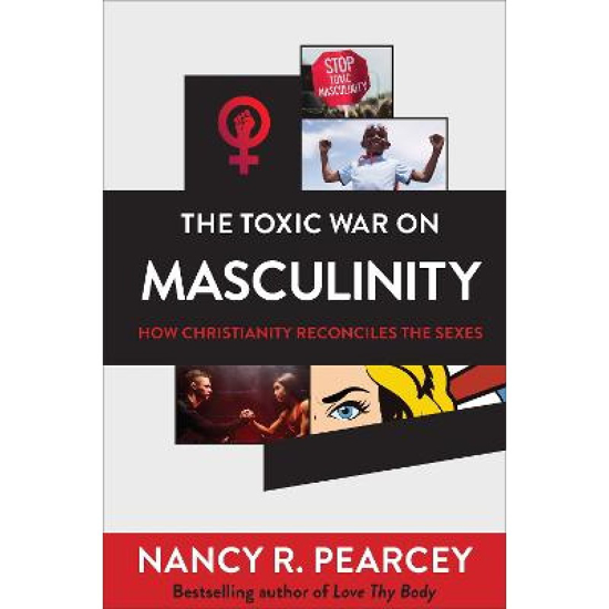 Picture of Toxic War on Masculinity: How Christianity Reconciles by Nancy Pearcey