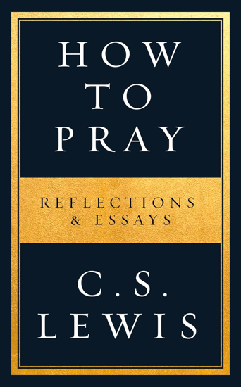 Picture of How To Pray: Reflections and Essays by C.S. Lewis