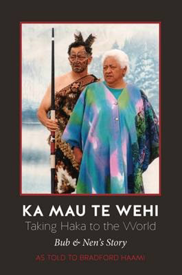 Picture of Ka Mau Te Wehi; Taking Haka to the World by Bradford Haami