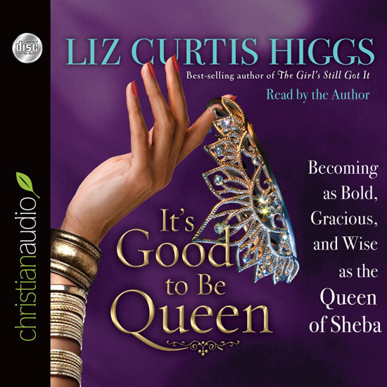 Picture of It's Good to Be Queen: Becoming as Bold, Gracious, and Wise as the Queen of Sheba Audio 4 CDs  by Liz Curtis Higgs (Author, Narrator)