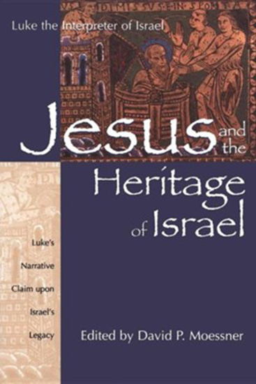Picture of Jesus and the Heritage of Israel: Lukes' Narrative Upon Israel's Legacy by David Moessner