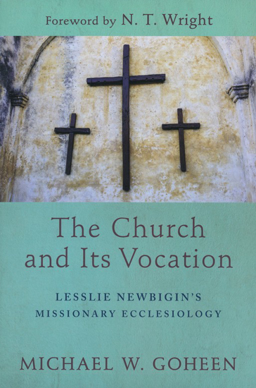 Picture of Church and Its Vocation: Lesslie Newbigin's Missionary Ecclesiology by Michael Goheen