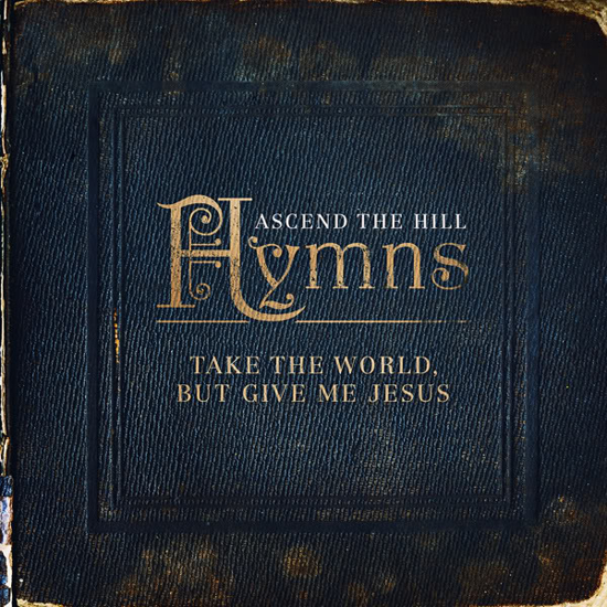 Picture of Ascend the Hill Hymns: Take the World but Give me Jesus CD