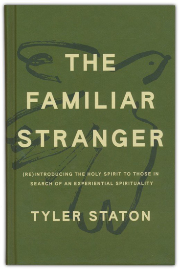 Picture of Familiar Stranger: (Re)Introducing the Holy Spirit to Those in Search of an Experiential Spirituality By: Tyler Staton