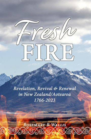 Picture of Fresh Fire - Revelation, Revival & Renewal in New Zealand/Aotearoa 1766-2023 by Rosemary R Wallis